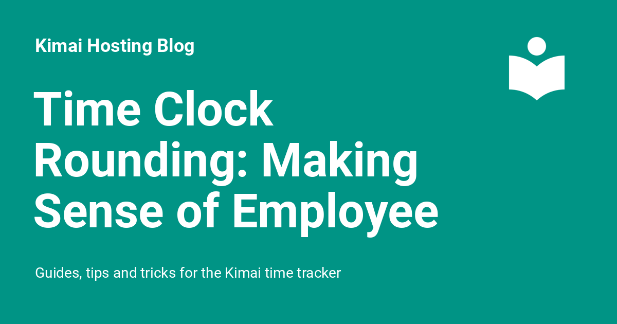 Time Clock Rounding: Making Sense of Employee Time Tracking in 2 ...